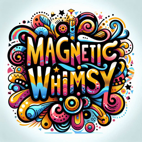 Magnetic Whimsy